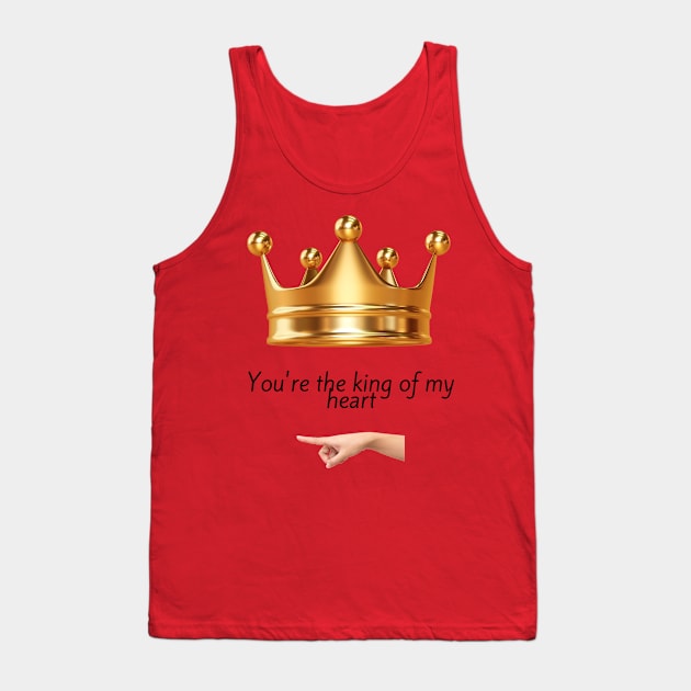 You're the king of my heart Tank Top by ShopColDigital